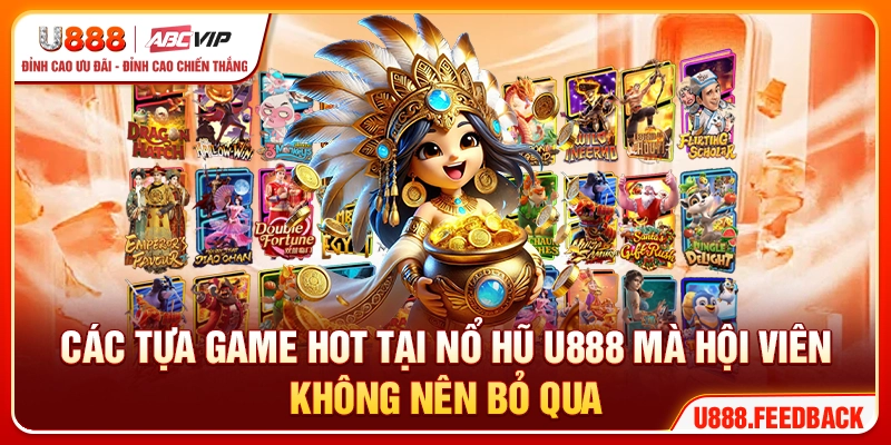 Các tựa game hot tại nổ hũ U888 mà hội viên không nên bỏ qua